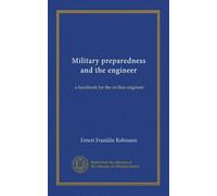 Military preparedness and the engineer: a handbook for the civilian engineer