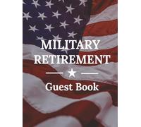 Military Retirement Guest Book: Veteran Message Keepsake Journal for Friends, Family, Leaders, & Colleagues to Sign-In, Record Memories, Pay Tribute, ... at Farewell Celebration Event Ceremony