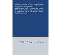 Military review of the campaign in Virginia & Maryland :: under Generals John C. Fremont, N.P. Banks, Irwin McDowell, Franz Sigel, John Pope, James S. ... H. Halleck and George B. McClellan, in 1862