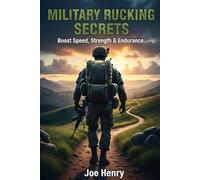 Military Rucking Secrets: Boost Speed, Strength & Endurance: Build Endurance and Power with the Same Rucking Secrets Used by the Military