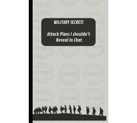 Military Secrets - Attack Plans I Shouldn't Reveal in Chat: Funny Notebook for Work, Gag Gift, Boss, Office, Secret Santa Gift or White Elephant gift. 1/4" dot graphed 80 pages