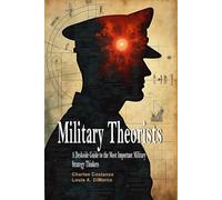 Military Theorists: A Deskside Guide to the Most Important Military Strategy Thinkers