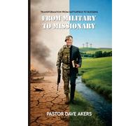 MILITARY TO MISSIONARY: From What I Thought I Was Created For to My True Calling