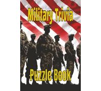 Military Trivia Puzzle Book: Easy-to-Read Military Trivia Challenges Featuring U.S. Armed Forces, Famous Battles, Heroes, Equipment, Ranks, and ... and Challenging Military Trivia for Veterans.
