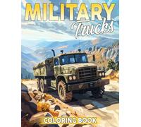 Military Trucks Coloring Book: Ultimate War Gear Coloring Pages With Land Cruisers, Helicopters, and Naval Crafts For Kids, Teens, and Adults Calm and Fun