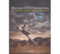 Military UFO Encounters: 30 True Stories of Unidentified Aerial Phenomena (A Collection of Hauntings and Unexplained Phenomena)