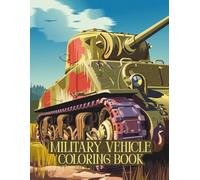 Military Vehicle Coloring Book: 50 powerful pages of tanks, helicopters & army trucks for ages 4-8