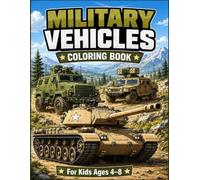 Military vehicles coloring book: Awesome tanks, trucks, and military machines to color for kids ages 4-8