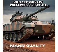 Military Vehicles Coloring Book for All: 50 Action-Packed Designs of Tanks, Jeeps, and Armored Trucks perfect for both Kids and adults (Coloring Book for Car Lovers)