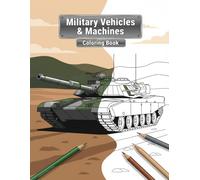 Military Vehicles & Machines Coloring Book: Action-Packed Pages for Kids 5-9: A Fun Coloring Book for Kids