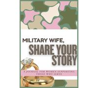 Military Wife, Share Your Story: A Journal for Women Supporting Those Who Serve
