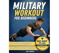 Military Workout for Beginners: 15-Minute Boot Camp Bodyweight Workouts, Step-by-Step Progressions, Fat-Loss Circuits & a 60-Day Army-Fit Plan (No Gym)