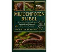 Miljoppen Bijbel: De gids voor duizendpotenliefhebbers - Huisvesting, dieet, vochtbeheer, fokken en soortidentificatie