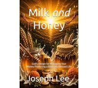 Milk and Honey: God's Design for Money your Managment Producing a Biblically Blessed Life