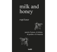 Milk And Honey. Parole D Amore Di Dolore Di Perdita E Di Rinascita