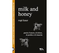 Milk and honey. Parole d'amore, di dolore, di perdita e di rinascita (TEA Uno)