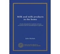 Milk and milk products in the home: a book intended for students in home economics and for housekeepers in general