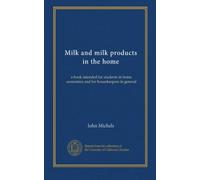Milk and milk products in the home: a book intended for students in home economics and for housekeepers in general