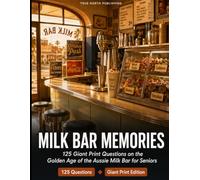 Milk Bar Memories: 125 Giant Print Questions on the Golden Age of the Aussie Milk Bar for Seniors - 1932 to 1977: 1 (Great Australian Nostalgia Quiz Collection)