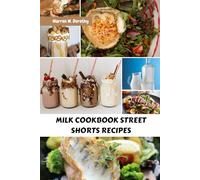 MILK COOKBOOK STREET SHORTS RECIPES: Simple Delicious Easy Global Flavor Pack A Punch Savory Meals Harvest With Nutrition Mediterranean Authentic Modern Food Diet