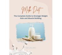 Milk Diet: The Complete Guide to Strategic Weight Gain and Muscle Building