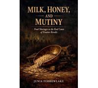 Milk, Honey, And Mutiny: Food Shortages as the Real Cause of Frontier Revolts