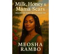 Milk, Honey & Mama Scars: Healing the Hurt I Never Asked For (Serenity's Grove)