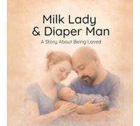 Milk Lady & Diaper Man: A Story About Being Loved