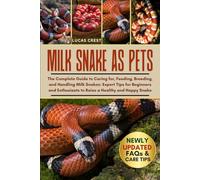 MILK SNAKE AS PETS: The Complete Guide to Caring for, Feeding, Breeding, and Handling Milk Snakes: Expert Tips for Beginners and Enthusiasts to Raise a Healthy and Happy Snake