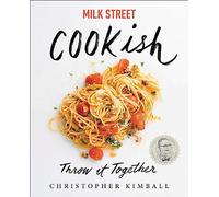 Milk Street: Cookish: Throw It Together: Big Flavors. Simple Techniques. 200 Ways to Reinvent Dinner.