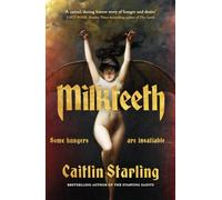 Milkteeth: A Dark, Seductive Tale of Hunger, Love and Transformation From Author Of The Starving Saints