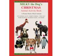 Milky the dog's Christmas Animal Activity Book: A Picture Book of Real Animals, Fun Animals Facts, Short Stories, Who am I , Word Search, Coloring Pages and more