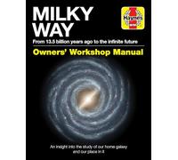 Milky Way Owners' Workshop Manual: An insight into the study of our home galaxy and our place in it (Haynes Manuals)