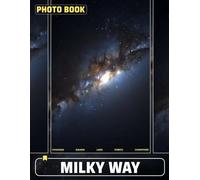 Milky Way Photobook: 40 Stunning Images Of The Galaxy For Astronomy Enthusiasts And Space Lovers