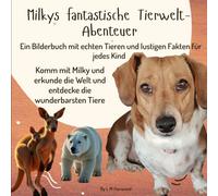 Milkys fantastische Tierwelt-Abenteuer: Ein Bilderbuch mit echten Tieren und lustigen Fakten für jedes Kind
