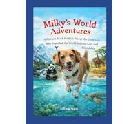 Milky's World Adventures: A Picture and Story Book for Kids about a Little Dog who Travelled the World Sharing Love and Friendship