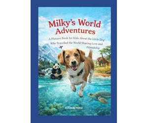 Milky's World Adventures: A Picture and Story Book for Kids about a Little Dog who Travelled the World Sharing Love and Friendship