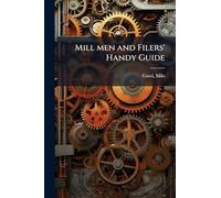 Mill men and Filers' Handy Guide