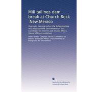 Mill tailings dam break at Church Rock, New Mexico: Oversight hearing before the Subcommittee on Energy and the Environment of the Committee on Interior and Insular Affairs, House of Representatives