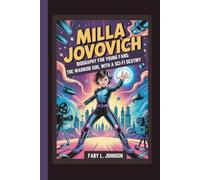 MILLA JOVOVICH BIOGRAPHY FOR YOUNG FANS: THE WARRIOR GIRL WITH A SCI-FI DESTINY
