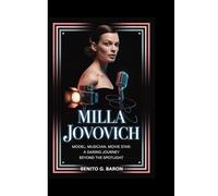 MILLA JOVOVICH BIOGRAPHY: Model, Musician, Movie Star : A Daring Journey Beyond the Spotlight