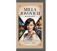 MILLA JOVOVICH BIOGRAPHY: THE JOURNEY OF A SUPERMODEL TURNED SUPERSTAR