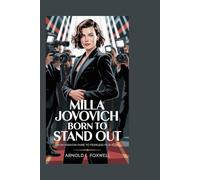 MILLA JOVOVICH: Born to Stand Out: From Fashion Fame to Fearless Film Icon