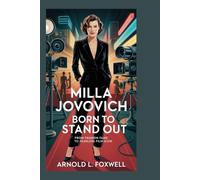 MILLA JOVOVICH: Born to Stand Out: From Fashion Fame to Fearless Film Icon