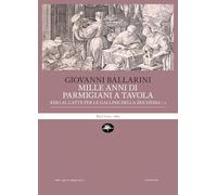 Mille anni di parmigiani a tavola. Riso al latte per le galline della duchessa (Vol. 2) (Aperture)