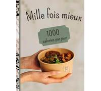 Mille fois mieux -1000 calories par jour pour un déficit calorique en douceur: Plan de repas minceur 30 jours - 1000 calories quotidiennes pour une ... alimentaire facile à suivre- hypocalorique