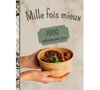 Mille fois mieux -1000 calories par jour pour un déficit calorique en douceur: Programme de repas minceur 30 jours - 1000 calories quotidiennes pour ... alimentaire facile à suivre- hypocalorique
