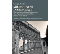 Mille giorni in conclave. Una rivisitazione della più lunga elezione di un papa nella storia della Chiesa (Viterbo 1268 - 1271) (Progetto memoria)