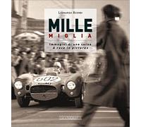 Mille Miglia. Immagini di una corsa. Ediz. italiana e inglese: Immagini di una Vita / A Race in Pictures (Grandi corse su strada e rallies)