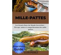 MILLE-PATTES: Les Géants Doux du Monde Invertébré - Élevage, soins et compréhension des mille-pattes